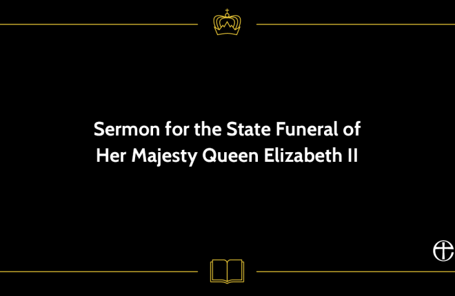 Sermon for the State Funeral of Her Majesty Queen Elizabeth II